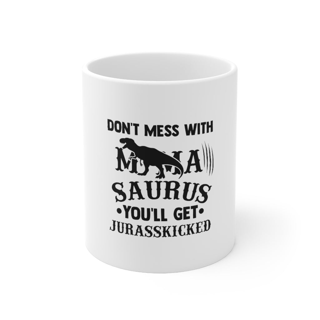 Don't Mess With Mamasaurus Coffee Mug 11oz-Mug-Mugs Crazy