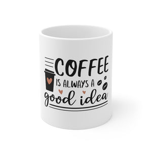 Coffee is Always a Good Idea Coffee Mug 11oz-Mug-Mugs Crazy