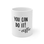 You Can Do It Coffee Mug 11oz-Mug-Mugs Crazy