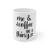Me and Coffees are a Thing Mug 11oz-Mug-Mugs Crazy