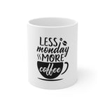 Less Monday More Coffee Mug 11oz-Mug-Mugs Crazy