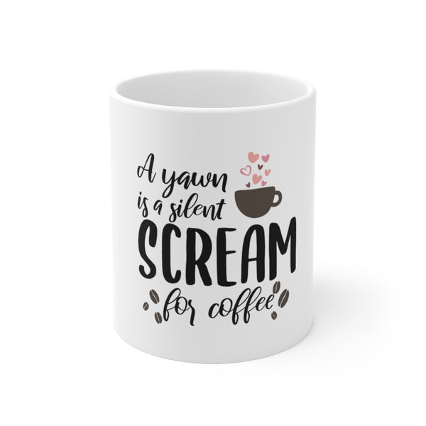 A Yawn Scream for Coffee Mug 11oz – Mugs Crazy