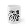 More Coffee Please Mug 11oz-Mug-Mugs Crazy