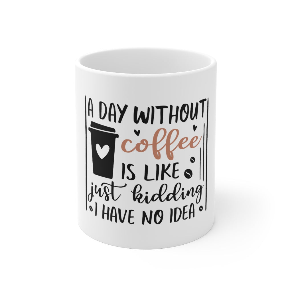 A Day Without Coffee Mug 11oz-Mug-Mugs Crazy