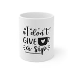 I Don't Give A Sip Coffee Mug 11oz-Mug-Mugs Crazy