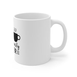 Coffee Because Its Too Early For Beer Mug 11oz-Mug-Mugs Crazy