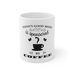 Today's Mood Sponsored By Coffee Mug 11oz-Mug-Mugs Crazy