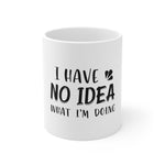 I Have No Idea Coffee Mug 11oz-Mug-Mugs Crazy