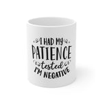 I Had Patience Tested I'm Negative Mug 11oz-Mug-Mugs Crazy